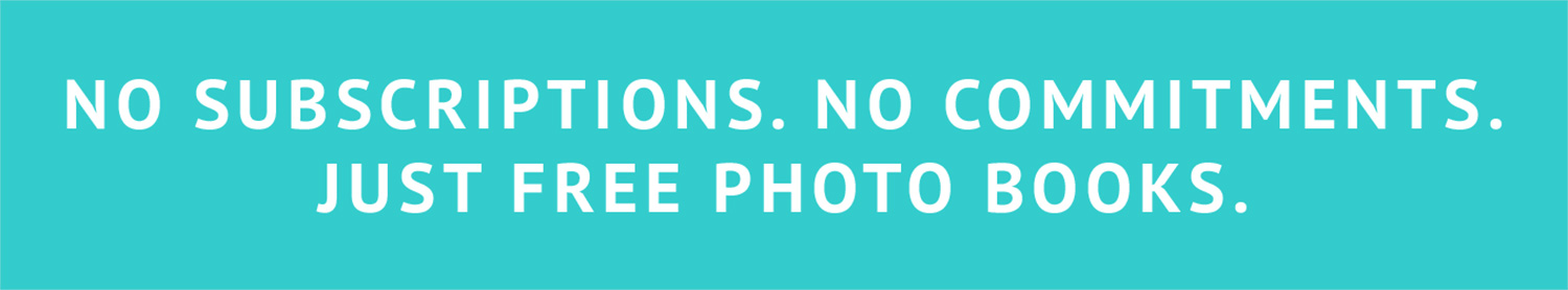 NO SUBSCRIPTIONS. NO COMMITMENTS. JUST FREE PHOTO BOOKS.