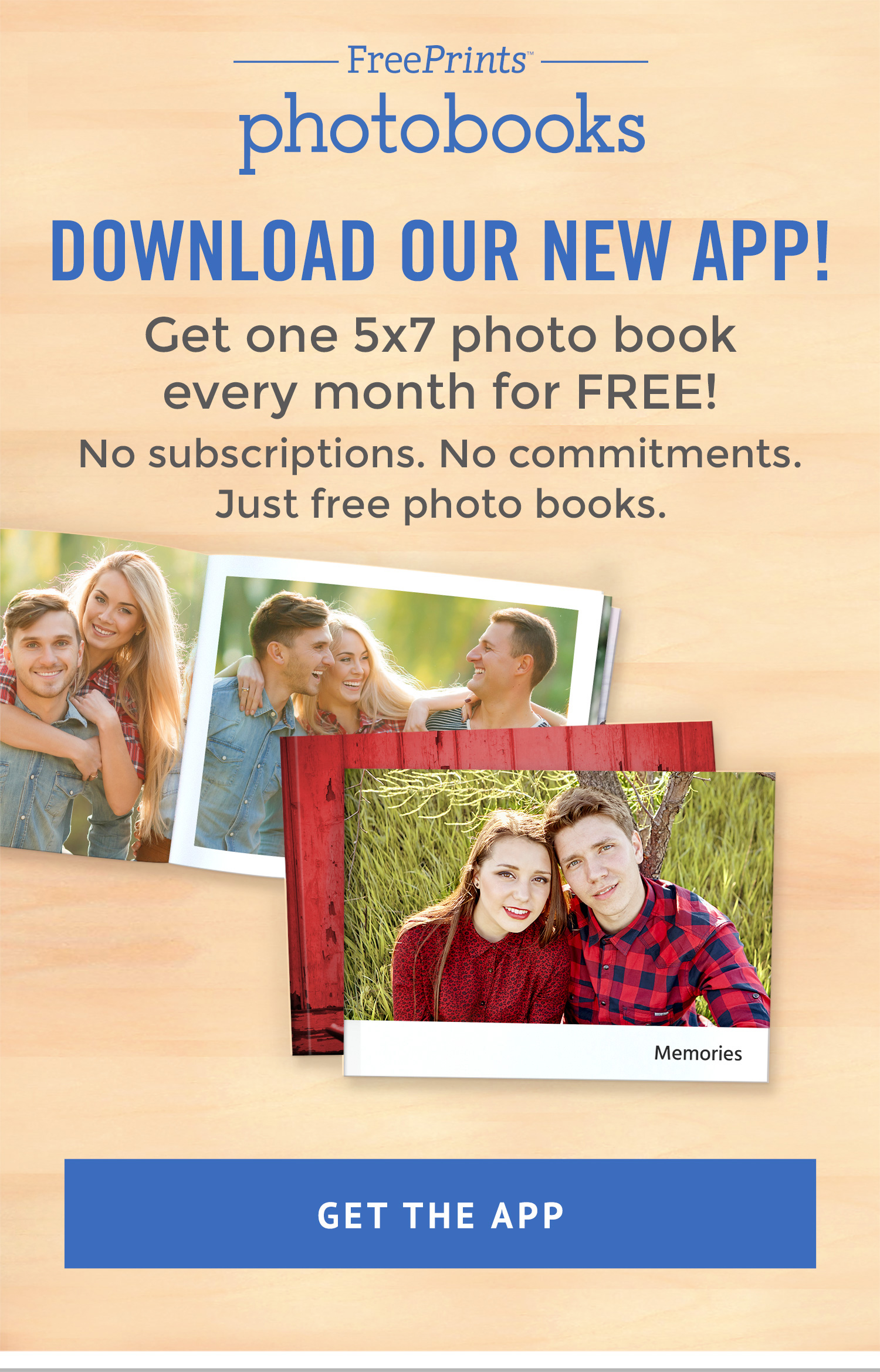 DOWNLOAD OUR NEW APP! | Get one 5x7 photo book every month for FREE! | No subscriptions. No commitments. | GET THE APP